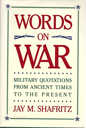 Words on War: Military Quotations from Ancient Times to the Present (9780132098755) by Shafritz, Jay M.