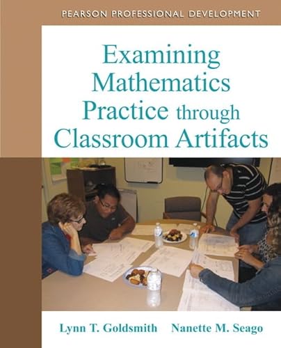Examining Mathematics Practice through Classroom Artifacts (9780132101288) by Goldsmith, Lynn; Seago, Nanette
