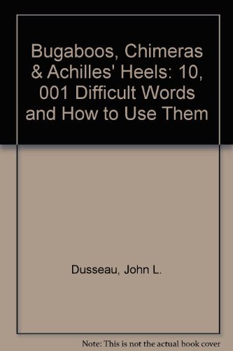 Stock image for Bugaboos, Chimeras & Achilles' Heels: 10,001 Difficult Words and How to Use Them for sale by SecondSale