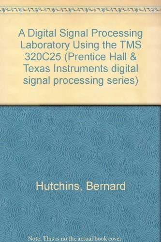 Digital Signal Processing Laboratory Using the Tms320C25/Book&Disk (Prentice Hall and Texas Instruments Digital Signal Processing Series) (9780132117234) by Hutchins, Bernard A.; Parks, Thomas W.