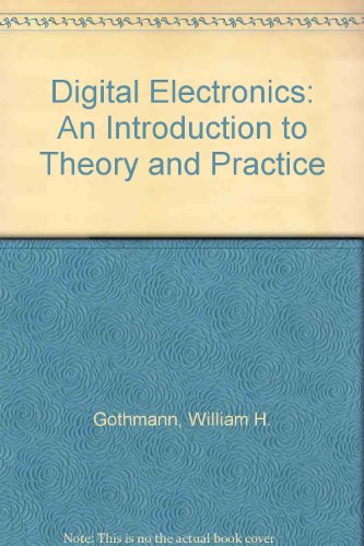 DIGITAL ELECTRONICS: An Introduction to Theory and Practice.