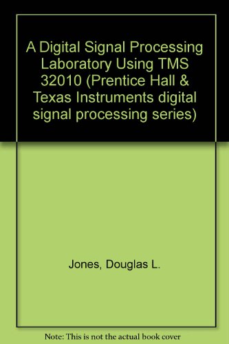 A Digital Signal Processing Laboratory Using the Tms32010/Book and Disk (Prentice Hall and Texas Instruments Digital Signal Processing Series) (9780132123914) by Jones, Douglas L.; Parks, Thomas W.