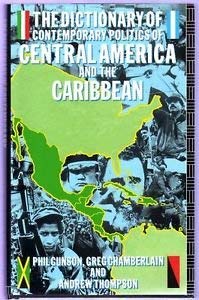 The Dictionary of Contemporary Politics of Central America and the Caribbean (9780132133722) by Gunson, Phil; Chamberlain, Greg