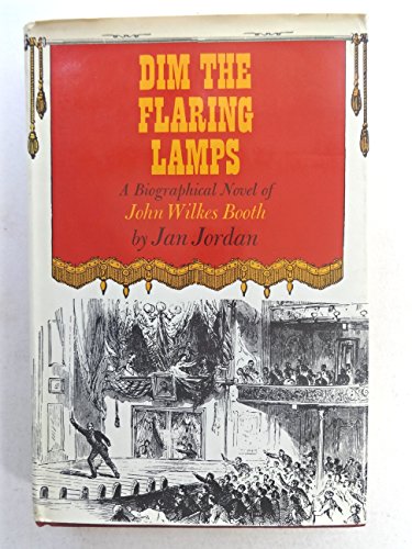 Imagen de archivo de Dim the flaring lamps;: A novel of the life of John Wilkes Booth a la venta por Wonder Book