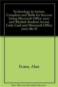 Technology in Action, Complete and Skills for Success Using Microsoft Office 2007 and Myitlab Student Access Code Card and Microsoft Office 2007 180-day Trial Package (9780132152747) by Evans, Alan