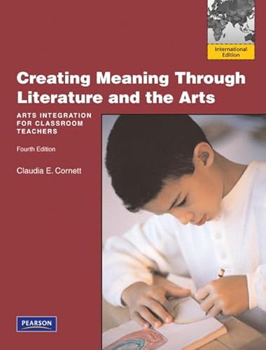 9780132153591: Creating Meaning through Literature and the Arts:Arts Integration for Classroom Teachers: International Edition