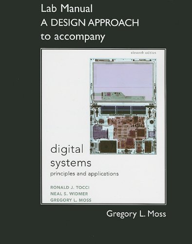 Student Lab Manual A Design Approach for Digital Systems: Principles and Applications (9780132153812) by Tocci, Ronald J.; Widmer, Neal; Moss, Greg