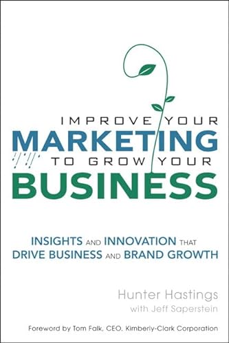 Stock image for Improve Your Marketing to Grow Your Business: Insights and Innovation That Drive Business and Brand Growth (paperback) for sale by Revaluation Books