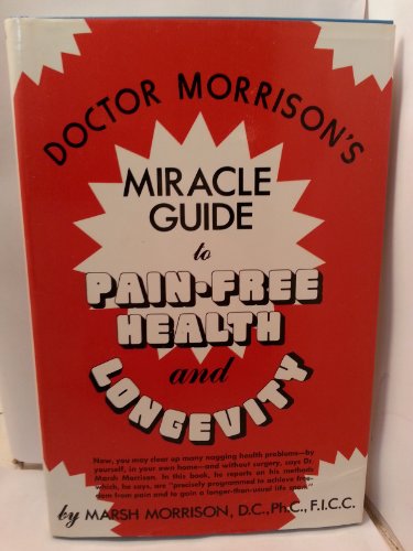 Beispielbild fr Doctor Morrison's Miracle Guide to Pain-Free Health and Longevity zum Verkauf von Lighthouse Books and Gifts