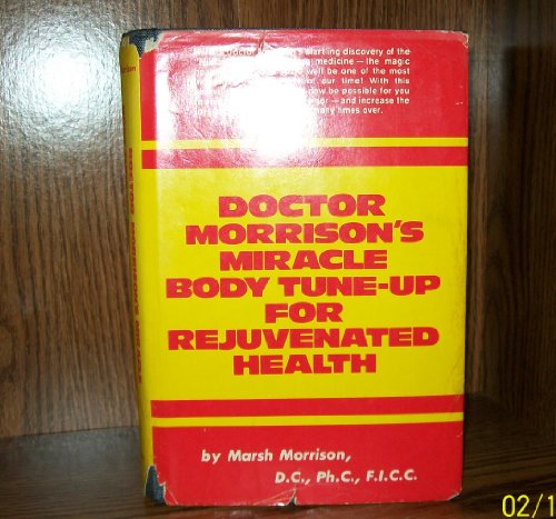 Imagen de archivo de Doctor Morrison's miracle body tune-up for rejuvenated health a la venta por Jenson Books Inc