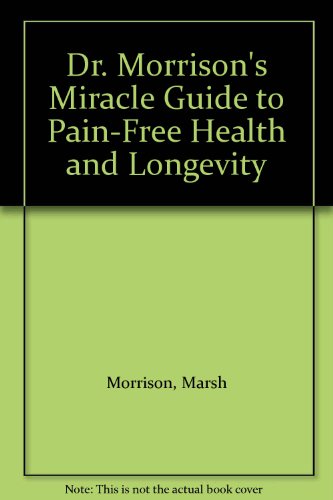 9780132165655: Dr. Morrison's Miracle Guide to Pain-Free Health a