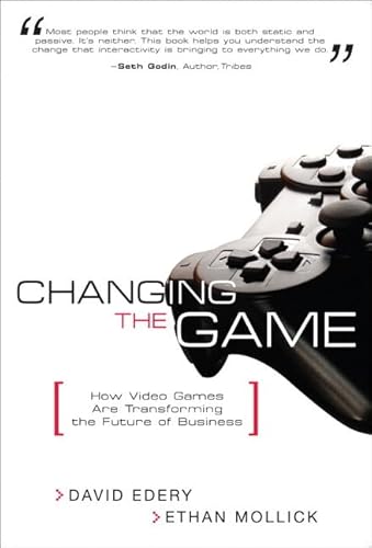 Imagen de archivo de Changing the Game : How Video Games Are Transforming the Future of Business a la venta por Better World Books Ltd