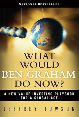 9780132173230: What Would Ben Graham Do Now?: A New Value Investing Playbook for a Global Age