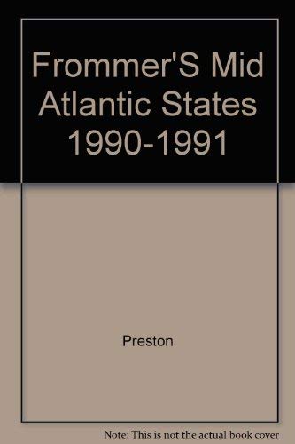 Frommer's Mid-Atlantic States: Pennsylvania, New Jersey, Delaware, Maryland, and Washington, D.C., 1990-1991 (9780132173322) by Preston, Patricia Tunison; Preston, John J.