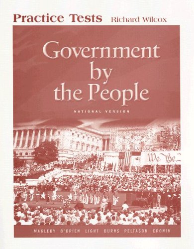 Government by the People Practice Tests: National Version (9780132190688) by Richard Wilcox David B. Magleby; David B. Magleby; David M. O'Brien