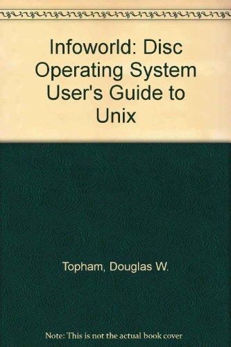 Infoworld: A DOS User's Guide to Unix (9780132190985) by Topham, Douglas W.