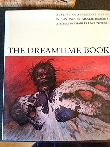 The Dreamtime: Australian Aboriginal Myths in Paintings by Ainslie Roberts