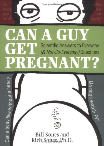 Stock image for Can a Guy Get Pregnant?: Scientific Answers to Everyday (and Not-So-Everyday) Questions for sale by Aaron Books