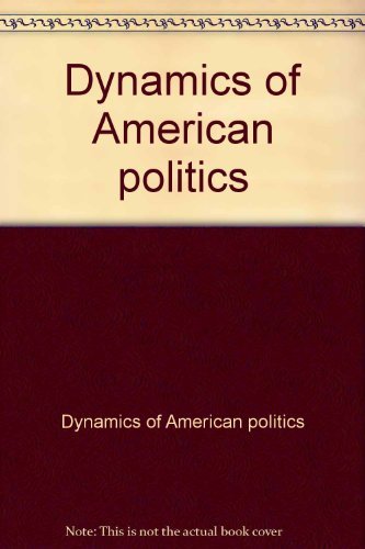 Beispielbild fr Dynamics of American Politics zum Verkauf von Better World Books