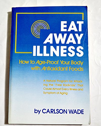 Stock image for Eat Away Illness : How to Age-Proof Your Body with Antioxidant Foods for sale by Better World Books