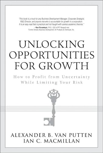 9780132237901: Unlocking Opportunities for Growth: How to Profit from Uncertainty While Limiting Your Risk
