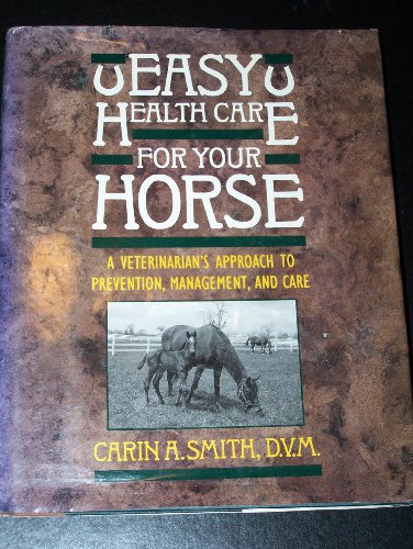 Beispielbild fr Easy Health Care for Your Horse: A Veterinarian's Approach to Prevention Management, and Care zum Verkauf von HPB-Diamond