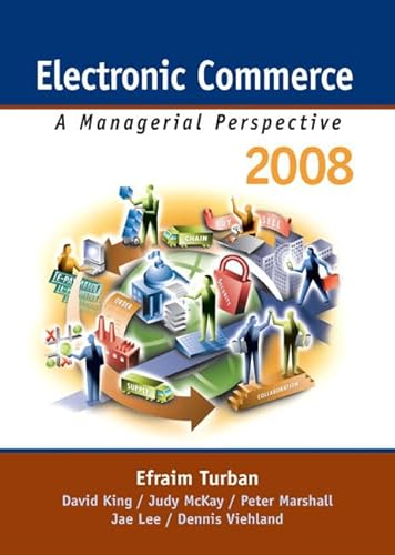 Electronic Commerce A Managerial Perspective 2008 (9780132243315) by Turban, Efraim; King, David; McKay, Judy; Marshall, Peter; Lee, Jae