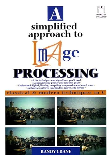 A Simplified Approach to Image Processing: Classical and Modern Techniques in C (9780132264167) by Crane, Randy