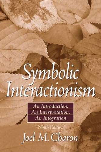 9780132276917: Symbolic Interactionism: An Introduction, an Interpretation, An Integration
