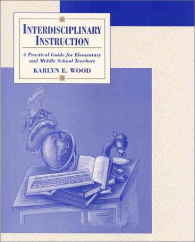 9780132277600: Interdisciplinary Instruction: A Practical Guide for Elementary and Middle School Teachers / Karlyn E. Wood.
