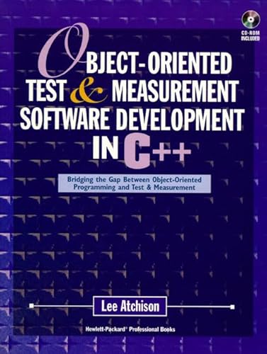 Beispielbild fr Object-Oriented Test and Measurement Software Development in C++ : Bridging the Gap Between Object-Oriented Programming and Test Measurement zum Verkauf von Better World Books