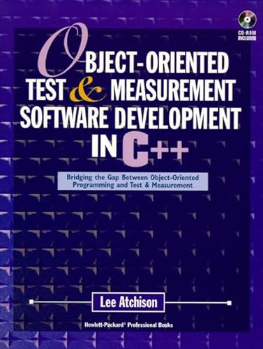 Object-Oriented Test & Measurement Software Development in C++ (9780132279505) by Atchison, Lee