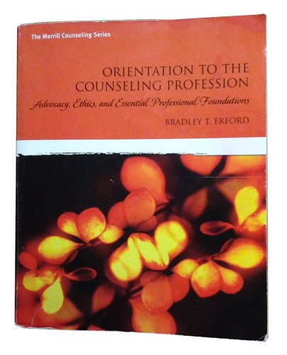 Stock image for Orientation to the Counseling Profession: Advocacy, Ethics, and Essential Professional Foundations for sale by New Legacy Books