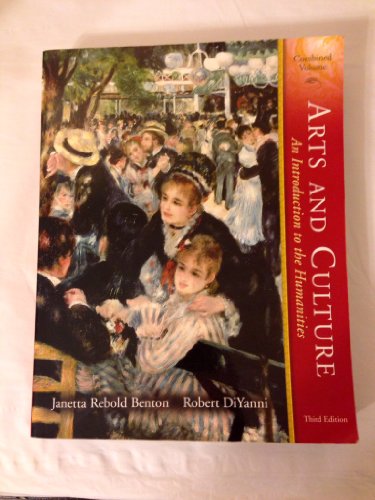 Arts and Culture, Combined Volume (3rd Edition) (9780132283915) by Benton, Janetta Rebold; DiYanni, Robert J.