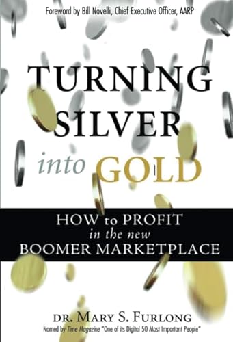 9780132311991: Turning Silver into Gold: How to Profit in the New Boomer Marketplace