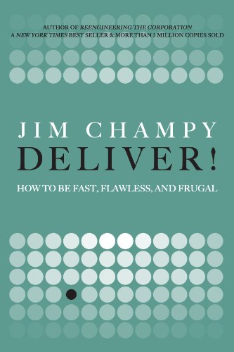 Deliver!: How to Be Fast, Flawless, and Frugal (9780132312462) by Champy, Jim