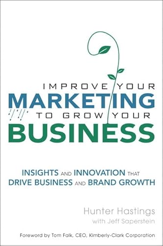 9780132331593: Improve Your Marketing to Grow Your Business: Insights and Innovation That Drive Business and Brand Growth