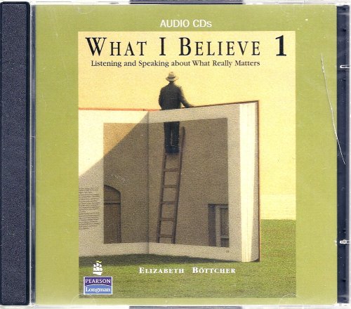 What I Believe 1: Listening and Speaking about What Really Matters, Classroom Audio CDs (9780132333283) by Elizabeth Bottcher; Mary Ward