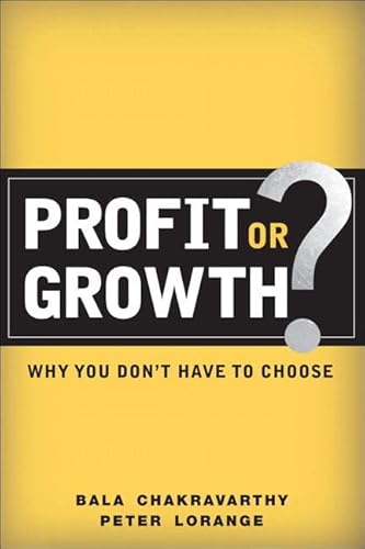 Profit or Growth?: Why You Don't Have to Choose - Bala Chakravarthy, Peter Lorange
