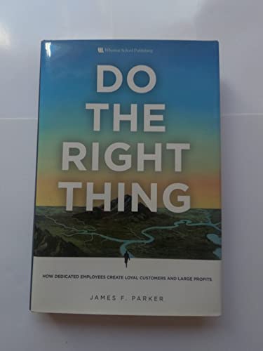Imagen de archivo de Do the Right Thing : How Dedicated Employees Create Loyal Customers and Large Profits a la venta por Better World Books