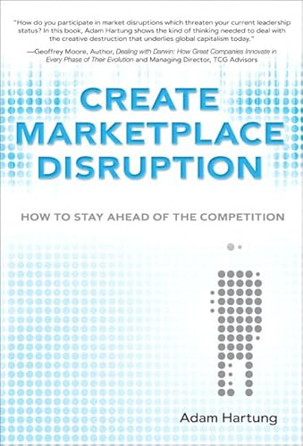 9780132343916: Create Marketplace Disruption: How to Stay Ahead of the Competition