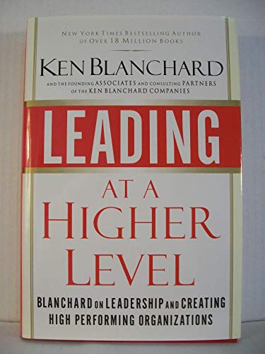 Beispielbild fr Leading at a Higher Level: Blanchard on Leadership and Creating High Performing Organizations zum Verkauf von Wonder Book