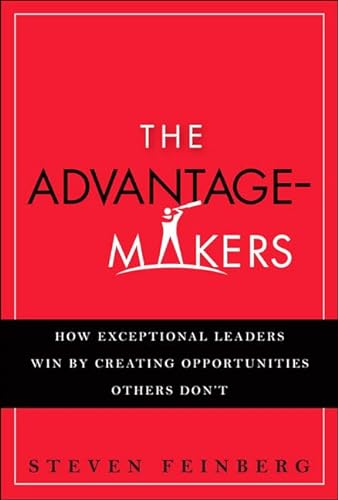 Imagen de archivo de The Advantage Makers: How Exceptional Leaders Win by Creating Opportunities Others Don't a la venta por BooksRun