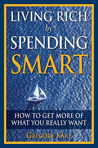 Imagen de archivo de Living Rich by Spending Smart: How to Get More of What You Really Want a la venta por SecondSale