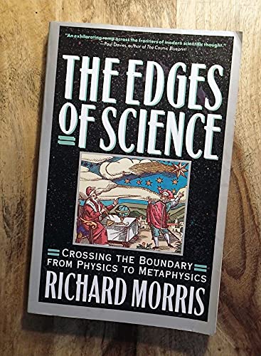 Stock image for The Edges of Science : Crossing the Boundary from Physics to Metaphysics for sale by Top Notch Books