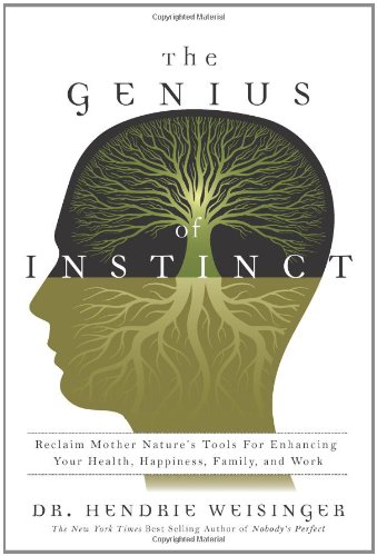 Stock image for The Genius of Instinct : Reclaim Mother Nature's Tools for Enhancing Your Health, Happiness, Family, and Work for sale by Better World Books