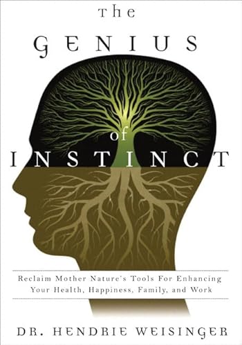 Stock image for The Genius of Instinct : Reclaim Mother Nature's Tools for Enhancing Your Health, Happiness, Family, and Work for sale by Better World Books
