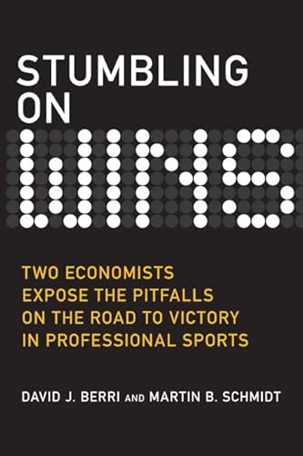 Beispielbild fr Stumbling on Wins : Two Economists Expose the Pitfalls on the Road to Victory in Professional Sports zum Verkauf von Better World Books