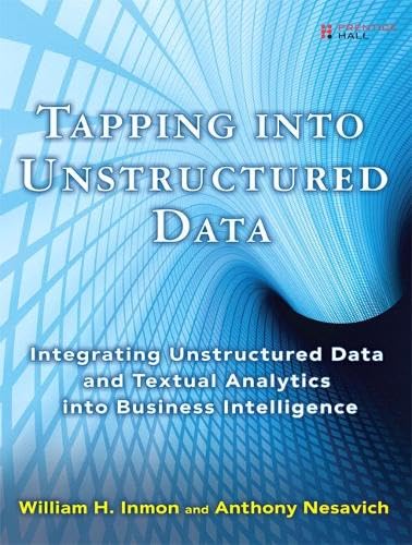 9780132360296: Tapping Into Unstructured Data: Integrating Unstructured Data and Textual Analytics Into Business Intelligence