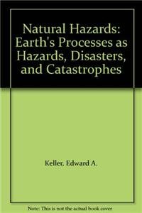 9780132361316: Natural Hazards: Earth's Processes as Hazards, Disasters, and Catastrophes